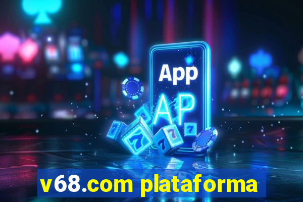 v68.com plataforma